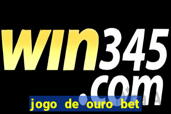 jogo de ouro bet codigo promocional